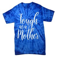 Tough As A Mother Funny Gift Funny Cute Sarcastic Tough Mom Pun Funny Gift Tie-Dye T-Shirt