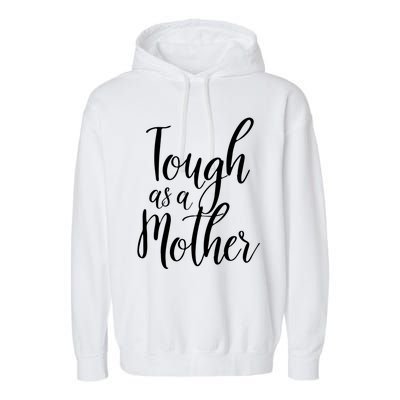 Tough As A Mother Funny Gift Funny Cute Sarcastic Tough Mom Pun Funny Gift Garment-Dyed Fleece Hoodie