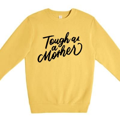 Tough As A Mother Shower Mom To Be Funny Mothers Day Cool Gift Premium Crewneck Sweatshirt