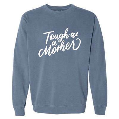 Tough As A Mother Shower Mom To Be Funny Mothers Day Cool Gift Garment-Dyed Sweatshirt