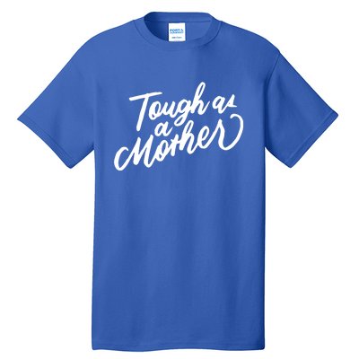 Tough As A Mother Shower Mom To Be Funny Mothers Day Cool Gift Tall T-Shirt