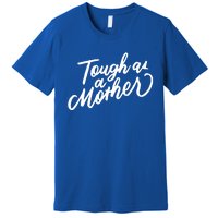 Tough As A Mother Shower Mom To Be Funny Mothers Day Cool Gift Premium T-Shirt