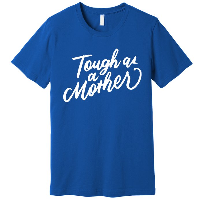 Tough As A Mother Shower Mom To Be Funny Mothers Day Cool Gift Premium T-Shirt