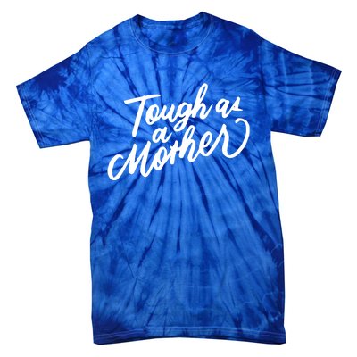 Tough As A Mother Shower Mom To Be Funny Mothers Day Cool Gift Tie-Dye T-Shirt