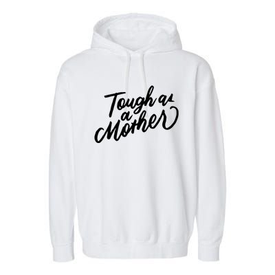 Tough As A Mother Shower Mom To Be Funny Mothers Day Cool Gift Garment-Dyed Fleece Hoodie