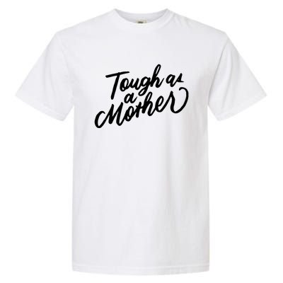 Tough As A Mother Shower Mom To Be Funny Mothers Day Cool Gift Garment-Dyed Heavyweight T-Shirt