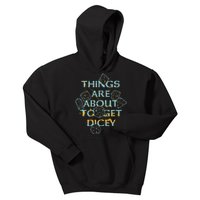 Things Are About To Get Dicey Kids Hoodie