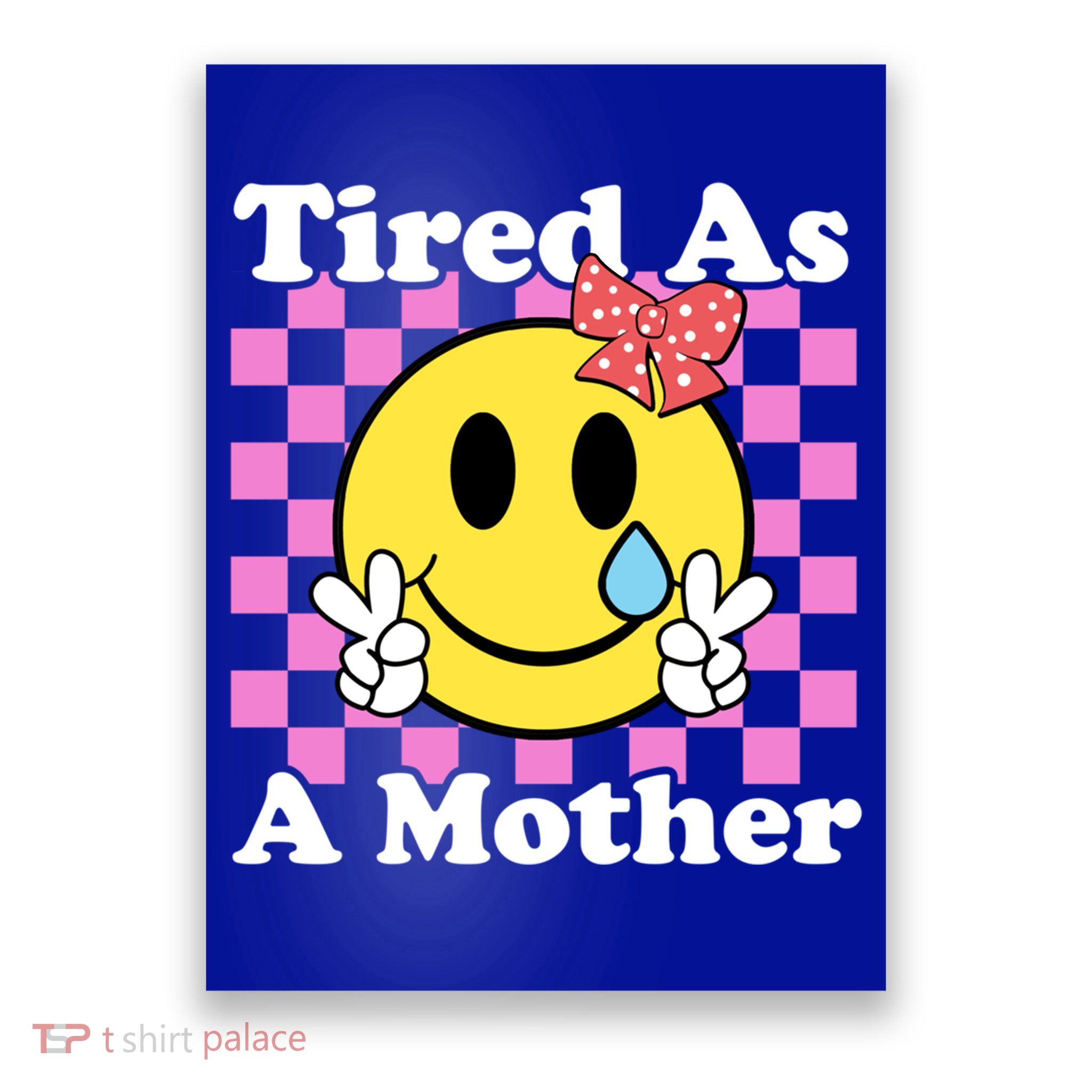 Tired As A Mother Smile Face Checkered For Mom Mother's Day Meaningful Cute Gift Poster