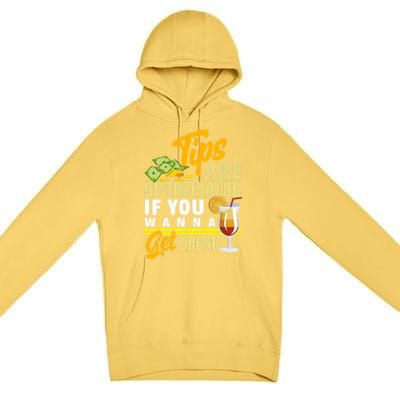 Tips Are Appreciated If You Wanna Get Drunk Barkeeper Funny Gift Premium Pullover Hoodie