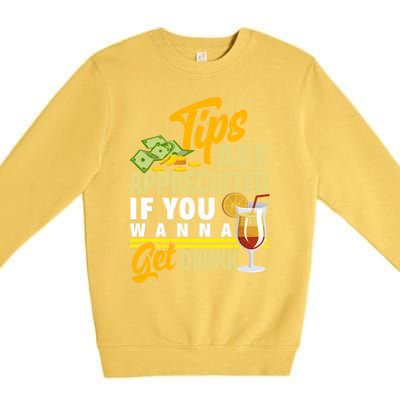 Tips Are Appreciated If You Wanna Get Drunk Barkeeper Funny Gift Premium Crewneck Sweatshirt