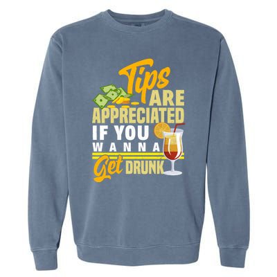 Tips Are Appreciated If You Wanna Get Drunk Barkeeper Funny Gift Garment-Dyed Sweatshirt