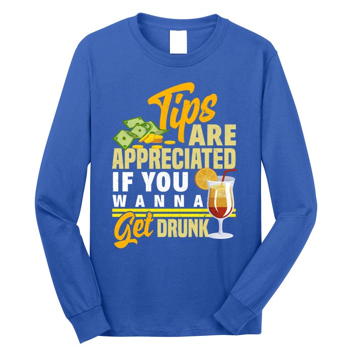 Tips Are Appreciated If You Wanna Get Drunk Barkeeper Funny Gift Long Sleeve Shirt