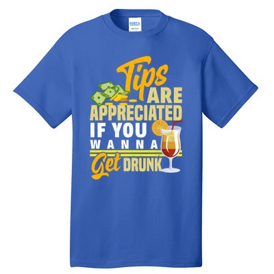 Tips Are Appreciated If You Wanna Get Drunk Barkeeper Funny Gift Tall T-Shirt