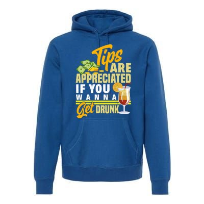 Tips Are Appreciated If You Wanna Get Drunk Barkeeper Funny Gift Premium Hoodie