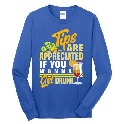 Tips Are Appreciated If You Wanna Get Drunk Barkeeper Funny Gift Tall Long Sleeve T-Shirt