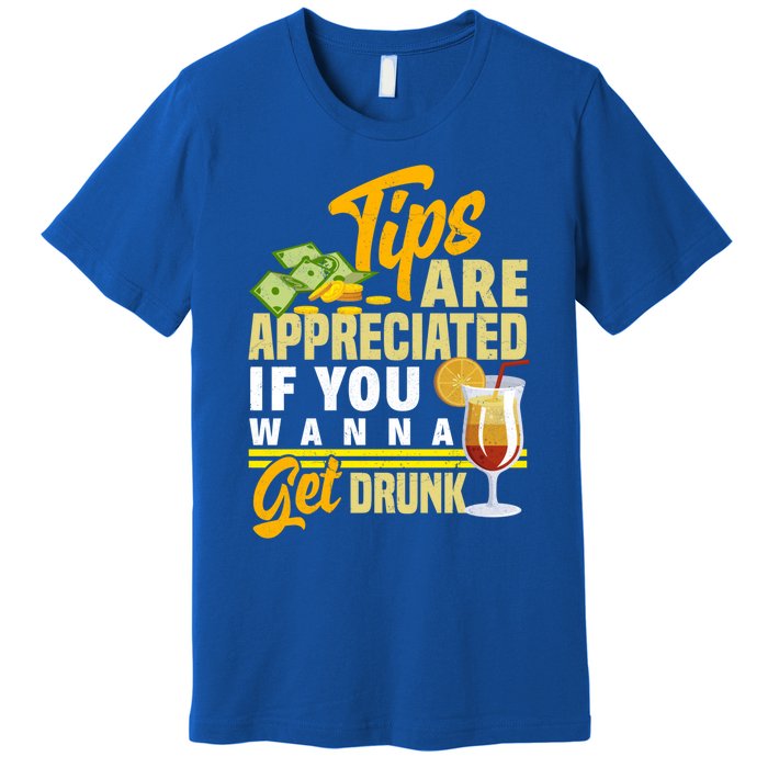 Tips Are Appreciated If You Wanna Get Drunk Barkeeper Funny Gift Premium T-Shirt