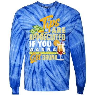 Tips Are Appreciated If You Wanna Get Drunk Barkeeper Funny Gift Tie-Dye Long Sleeve Shirt