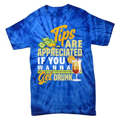 Tips Are Appreciated If You Wanna Get Drunk Barkeeper Funny Gift Tie-Dye T-Shirt