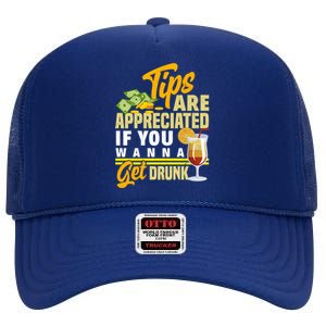 Tips Are Appreciated If You Wanna Get Drunk Barkeeper Funny Gift High Crown Mesh Back Trucker Hat