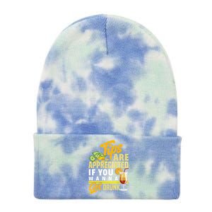 Tips Are Appreciated If You Wanna Get Drunk Barkeeper Funny Gift Tie Dye 12in Knit Beanie