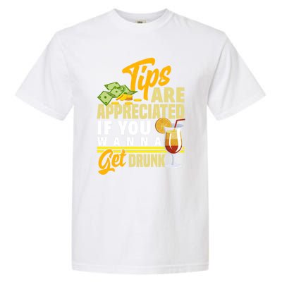 Tips Are Appreciated If You Wanna Get Drunk Barkeeper Funny Gift Garment-Dyed Heavyweight T-Shirt