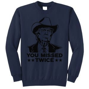 Trump Assassination Attempt Trump 2024 You Missed Twice Tall Sweatshirt