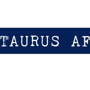 Taurus AF April May Birthday Bumper Sticker