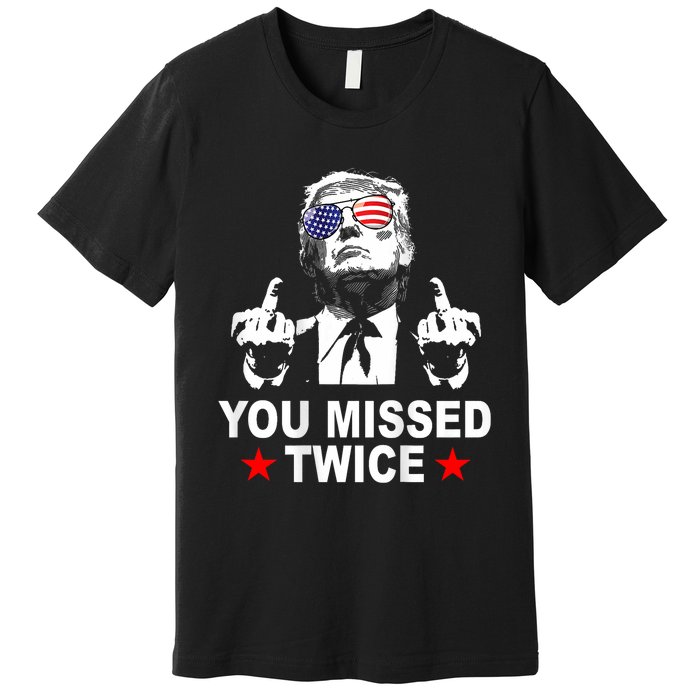 Trump Assassination Attempt Trump 2024 You Missed Twice Premium T-Shirt