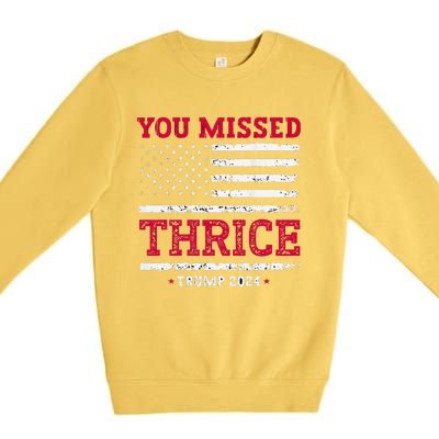 Trump Assassination Attempt Trump 2024 You Missed Thrice Premium Crewneck Sweatshirt