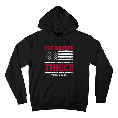 Trump Assassination Attempt Trump 2024 You Missed Thrice Hoodie