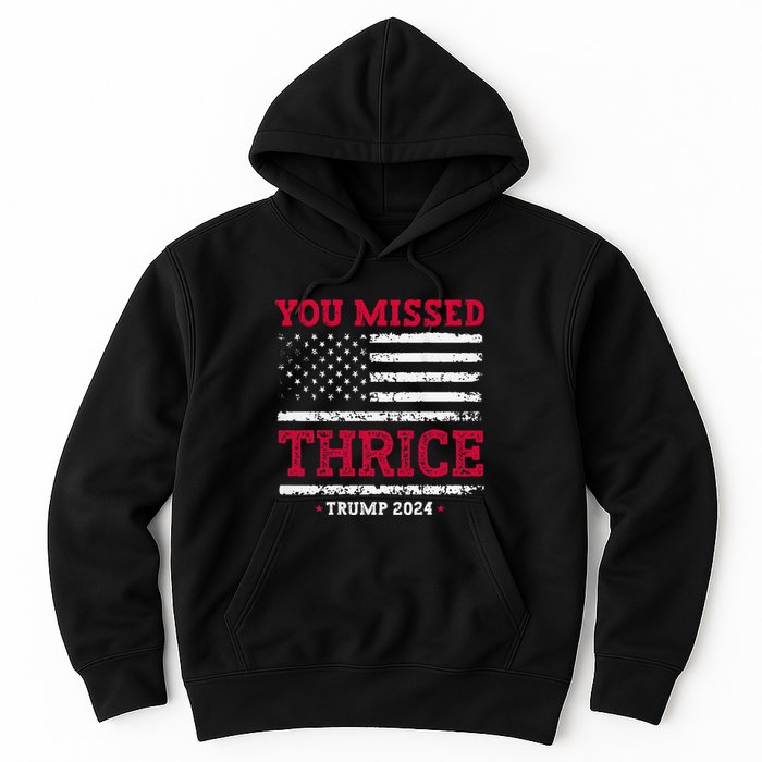 Trump Assassination Attempt Trump 2024 You Missed Thrice Hoodie