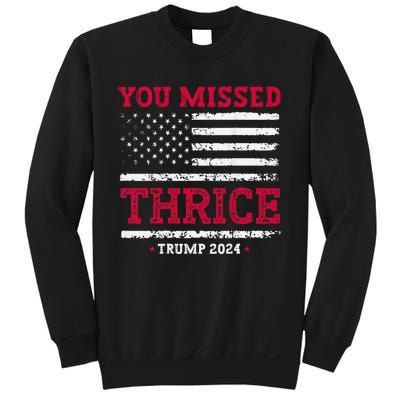 Trump Assassination Attempt Trump 2024 You Missed Thrice Sweatshirt