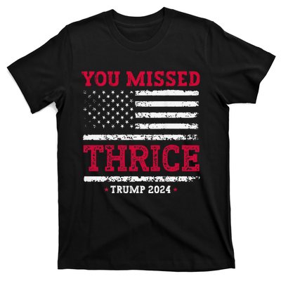 Trump Assassination Attempt Trump 2024 You Missed Thrice T-Shirt