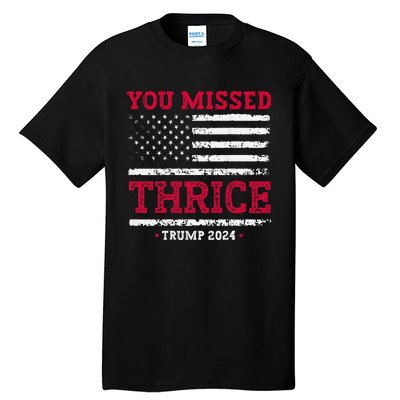 Trump Assassination Attempt Trump 2024 You Missed Thrice Tall T-Shirt