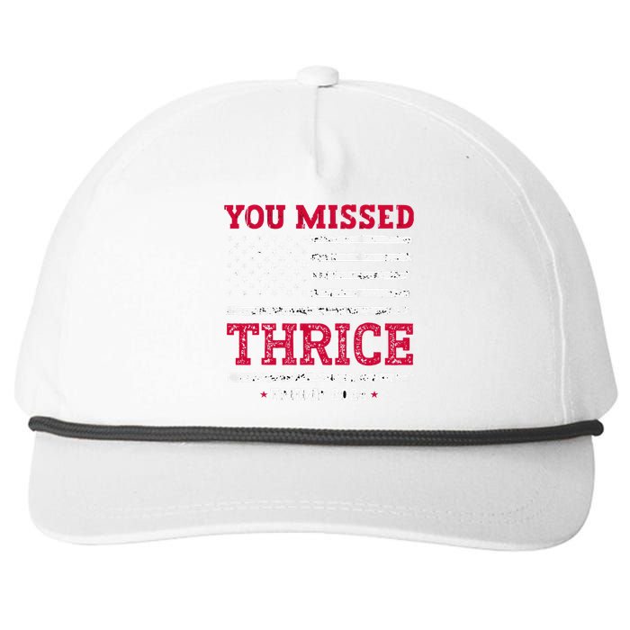 Trump Assassination Attempt Trump 2024 You Missed Thrice Snapback Five-Panel Rope Hat