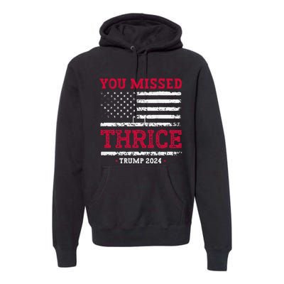 Trump Assassination Attempt Trump 2024 You Missed Thrice Premium Hoodie