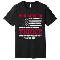 Trump Assassination Attempt Trump 2024 You Missed Thrice Premium T-Shirt