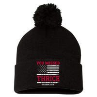 Trump Assassination Attempt Trump 2024 You Missed Thrice Pom Pom 12in Knit Beanie