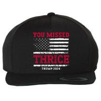 Trump Assassination Attempt Trump 2024 You Missed Thrice Wool Snapback Cap