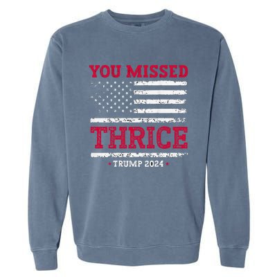 Trump Assassination Attempt Trump 2024 You Missed Thrice Garment-Dyed Sweatshirt