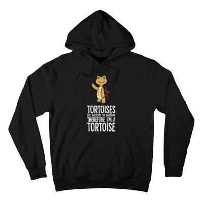 Tortoises Are Awesome. IM Awesome Therefore IM A Tortoise Hoodie