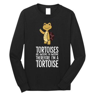 Tortoises Are Awesome. IM Awesome Therefore IM A Tortoise Long Sleeve Shirt