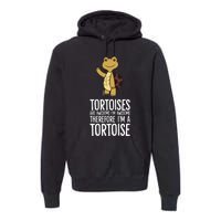 Tortoises Are Awesome. IM Awesome Therefore IM A Tortoise Premium Hoodie