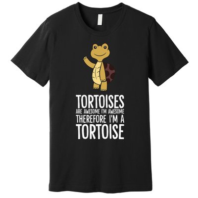 Tortoises Are Awesome. IM Awesome Therefore IM A Tortoise Premium T-Shirt