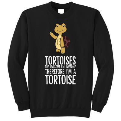 Tortoises Are Awesome. IM Awesome Therefore IM A Tortoise Tall Sweatshirt