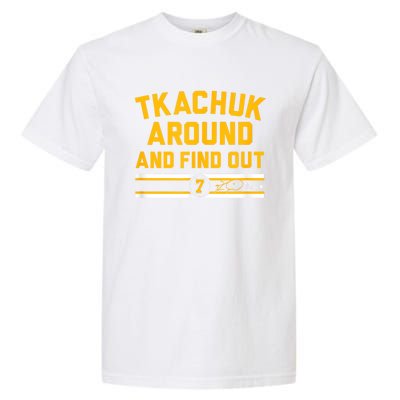 Tkachuk Around And Find Out Florida Hockey Garment-Dyed Heavyweight T-Shirt