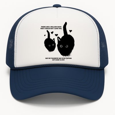 There Are A Million Ways That I Could Say I Love You But My Favorite Way Is By S Trucker Hat