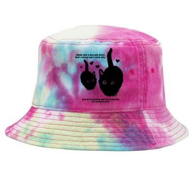 There Are A Million Ways That I Could Say I Love You But My Favorite Way Is By S Tie-Dyed Bucket Hat