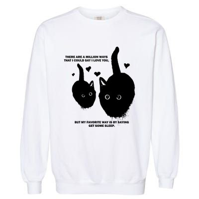 There Are A Million Ways That I Could Say I Love You But My Favorite Way Is By S Garment-Dyed Sweatshirt