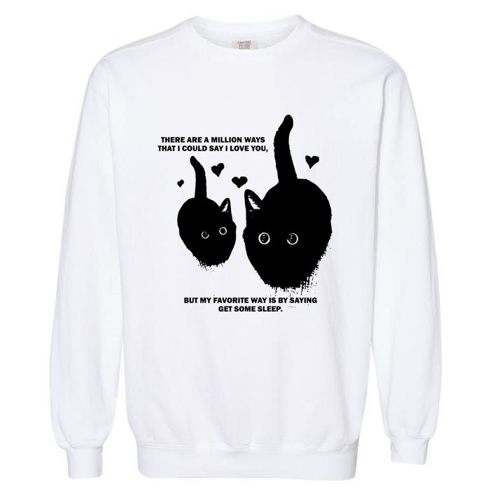 There Are A Million Ways That I Could Say I Love You But My Favorite Way Is By S Garment-Dyed Sweatshirt